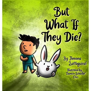 But What If They Die? - by  Jimena Larraguivel (Hardcover) - 1 of 1