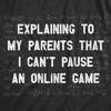 Mens Explaining To My Parents That I Cant Pause An Online Game T Shirt Funny Video Gamer Equations Joke Tee For Guys - Crazy Dog Men's T Shirt - image 2 of 4