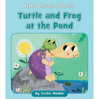 Turtle and Frog at the Pond - (Little Blossom Stories) by  Cecilia Minden (Paperback)