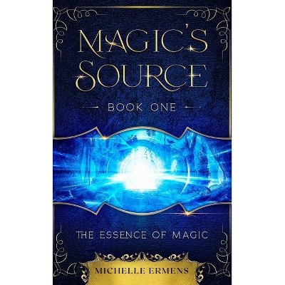 The Essence of Magic - by  Michelle Ermens (Hardcover)