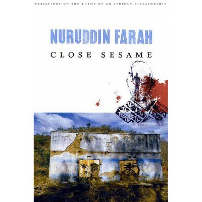 Close Sesame - (Variations on the Theme of an African Dictatorship) by  Nuruddin Farah (Paperback)