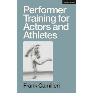 Performer Training for Actors and Athletes - by  Frank Camilleri (Paperback) - 1 of 1