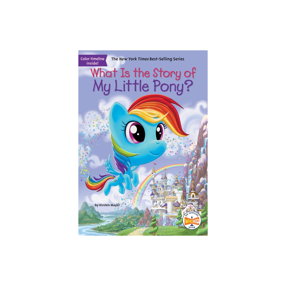 What Is the Story of My Little Pony? - (What Is the Story Of?) by Kirsten Mayer & Who Hq (Paperback)