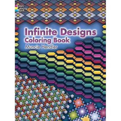 Infinite Designs Coloring Book - (Dover Coloring Books) by  Muncie Hendler (Paperback)