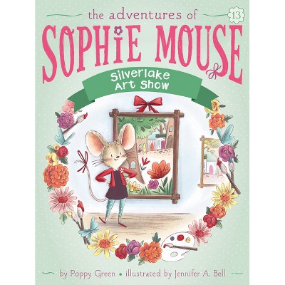 Silverlake Art Show - (Adventures of Sophie Mouse) by  Poppy Green (Paperback)