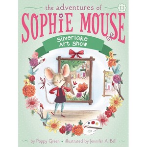 Silverlake Art Show - (Adventures of Sophie Mouse) by  Poppy Green (Paperback) - 1 of 1