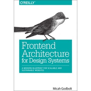 Frontend Architecture for Design Systems - by  Micah Godbolt (Paperback) - 1 of 1