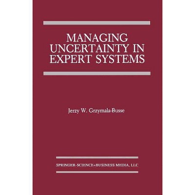 Managing Uncertainty in Expert Systems - (The Springer International Engineering and Computer Science) by  Jerzy W Grzymala-Busse (Paperback)