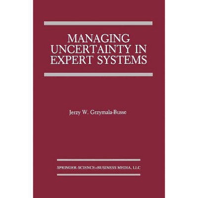 Managing Uncertainty in Expert Systems - (The Springer International Engineering and Computer Science) by  Jerzy W Grzymala-Busse (Paperback)