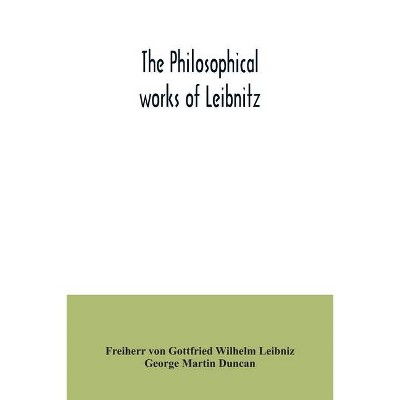 The philosophical works of Leibnitz - by  Freiherr Von Gottfried Wilhelm Leibniz & George Martin Duncan (Paperback)