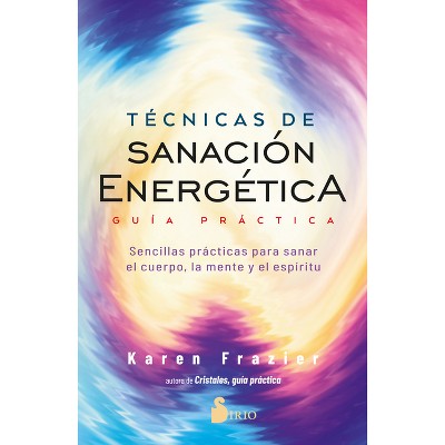 Tecnicas de Sanacion Energetica. Guia Practica - by  Karen Frazier (Paperback)