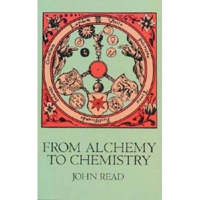 From Alchemy to Chemistry - (Dover Science Books) by  John Read (Paperback)