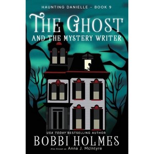 The Ghost and the Mystery Writer - (Haunting Danielle) by  Bobbi Holmes & Anna J McIntyre (Paperback) - 1 of 1