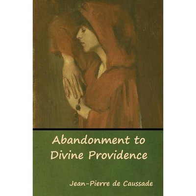 Abandonment to Divine Providence - by  Jean-Pierre De Caussade (Paperback)