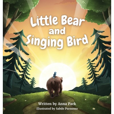 Little Bear and Singing Bird - by  Anna Park (Hardcover)