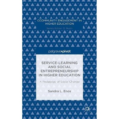 Service-Learning and Social Entrepreneurship in Higher Education - (Community Engagement in Higher Education) by  Sandra L Enos (Hardcover)