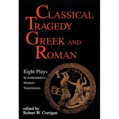 Classical Tragedy Greek and Roman - (Applause Books) by  Various Authors (Paperback)