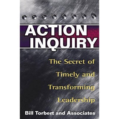 Action Inquiry - by  Bill Torbert & Dalmar Fisher & David Rooke (Paperback)