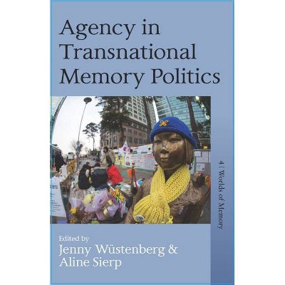 Agency in Transnational Memory Politics - (Worlds of Memory) by  Jenny Wüstenberg & Aline Sierp (Hardcover)