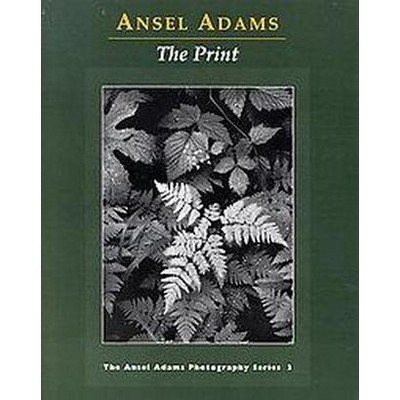 The Print - (Ansel Adams Photography) by  Ansel Adams (Paperback)