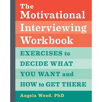 The Motivational Interviewing Workbook - by  Angela Wood (Paperback)