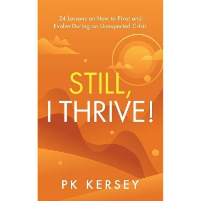 Still, I Thrive! - by  Pk Kersey (Paperback)