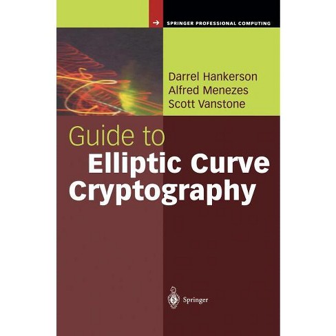 Guide To Elliptic Curve Cryptography - (springer Professional 