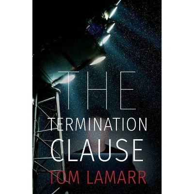 The Termination Clause - by  Tom Lamarr (Paperback)