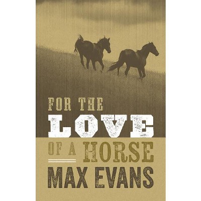 For the Love of a Horse - by  Max Evans (Paperback)