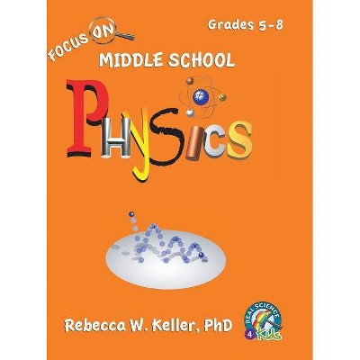 Focus on Middle School Physics Student Textbook (Hardcover) - by  Rebecca W Keller