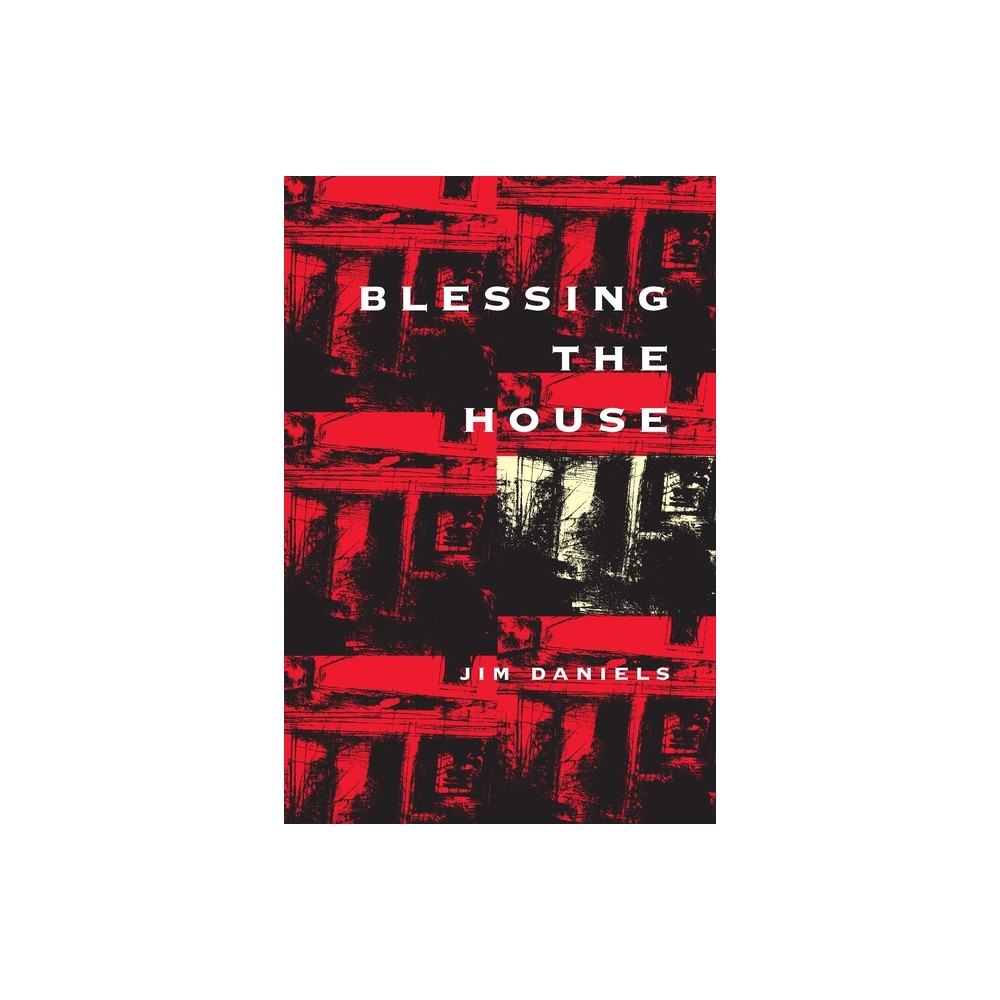 Blessing the House - (Pitt Poetry) by Jim Daniels (Paperback)