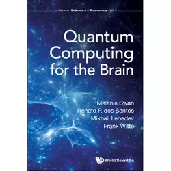 Quantum Computing for the Brain - (Between Science and Economics) by  Melanie Swan & Renato P Dos Santos & Mikhail A Lebedev & Frank Witte