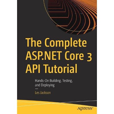 The Complete ASP.NET Core 3 API Tutorial - by  Les Jackson (Paperback)