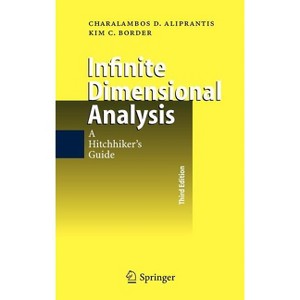 Infinite Dimensional Analysis - 3rd Edition by  Charalambos D Aliprantis & Kim C Border (Hardcover) - 1 of 1