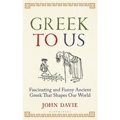 Greek to Us - by  John Davie (Hardcover)