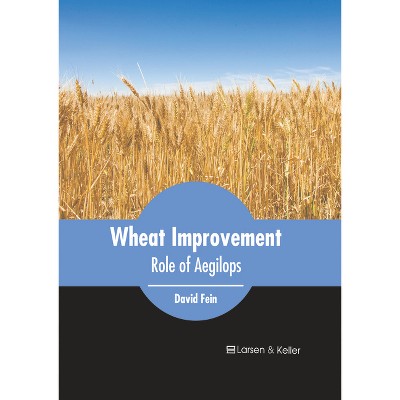 Wheat Improvement: Role of Aegilops - by  David Fein (Hardcover)