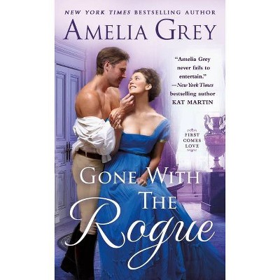 Gone with the Rogue - (First Comes Love, 2) by  Amelia Grey (Paperback)