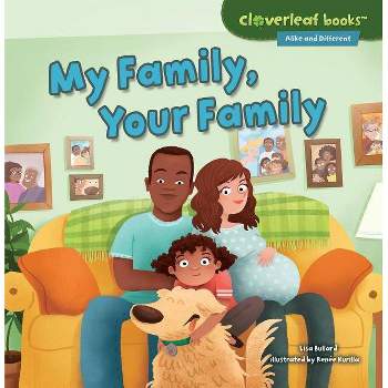 My Family, Your Family - (Cloverleaf Books (TM) -- Alike and Different) by  Lisa Bullard (Paperback)