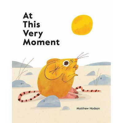 At This Very Moment - by  Matthew Hodson (Hardcover)