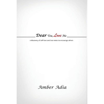 Dear You, Love Me - by  Amber Adia (Hardcover)