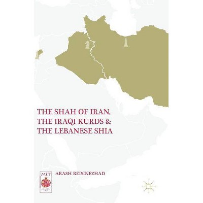 The Shah of Iran, the Iraqi Kurds, and the Lebanese Shia - (Middle East Today) by  Arash Reisinezhad (Hardcover)