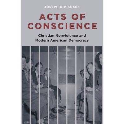 Acts of Conscience - (Columbia Studies in Contemporary American History) by  Joseph Kip Kosek (Paperback)