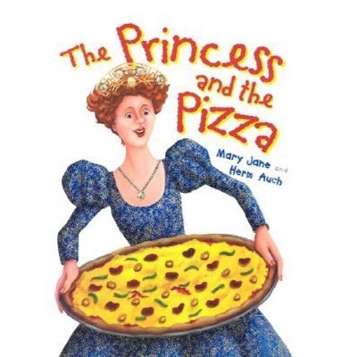 The Princess and the Pizza - by  Mary Jane Auch (Paperback)