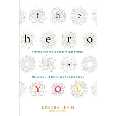 The Hero Is You - (Open Center Book) by  Kendra Levin (Paperback)