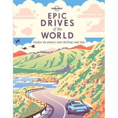  Epic Drives of the World - by  Lonely Planet (Hardcover) 