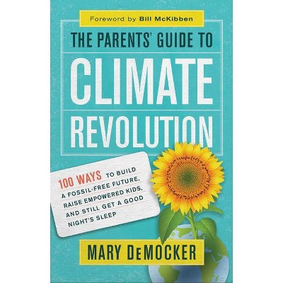 The Parents' Guide to Climate Revolution - by  Mary Democker (Paperback)