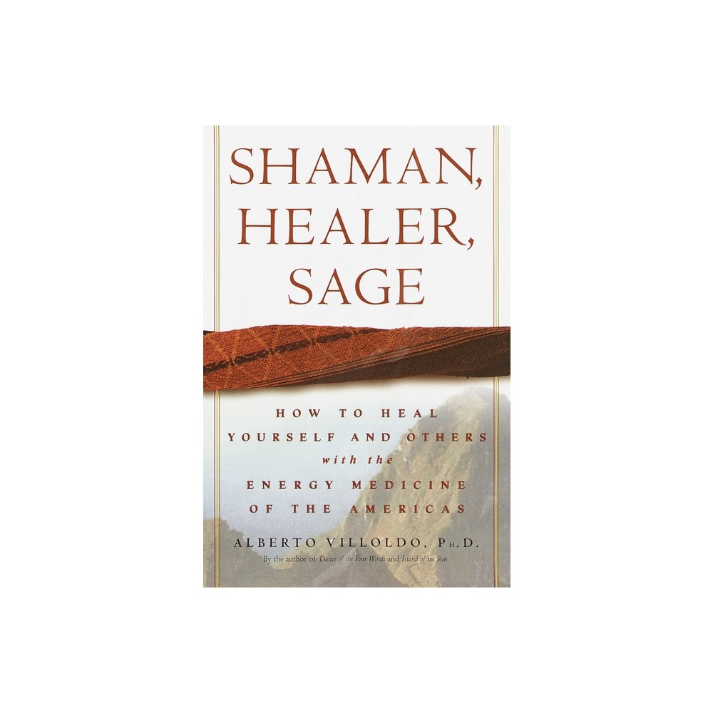 Shaman, Healer, Sage - by Alberto Villoldo (Hardcover)