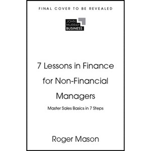 7 Lessons in Finance for Non-Financial Managers - by  Roger Mason (Paperback) - 1 of 1