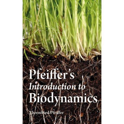 Pfeiffer's Introduction to Biodynamics - by  Ehrenfried E Pfeiffer (Paperback)