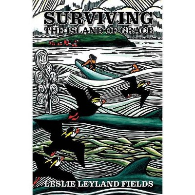 Surviving the Island of Grace 2nd Rev Ed. - by  Leslie Leyland Fields (Paperback)